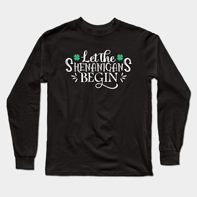 Let The Shenanigans Begin - Silly St. Patrick's Day Sayings Long Sleeve T-Shirt by Vishal Sannyashi